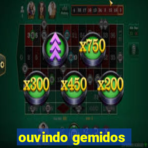 ouvindo gemidos